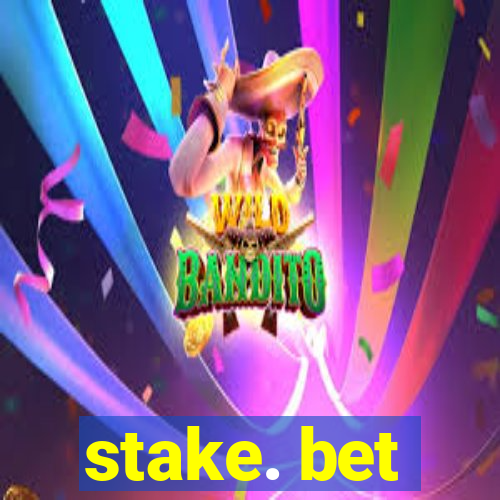 stake. bet