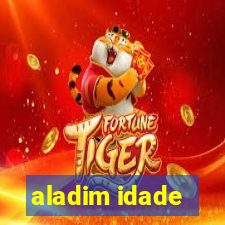 aladim idade