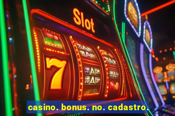 casino. bonus. no. cadastro.