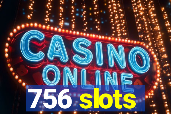 756 slots