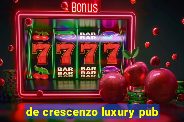 de crescenzo luxury pub