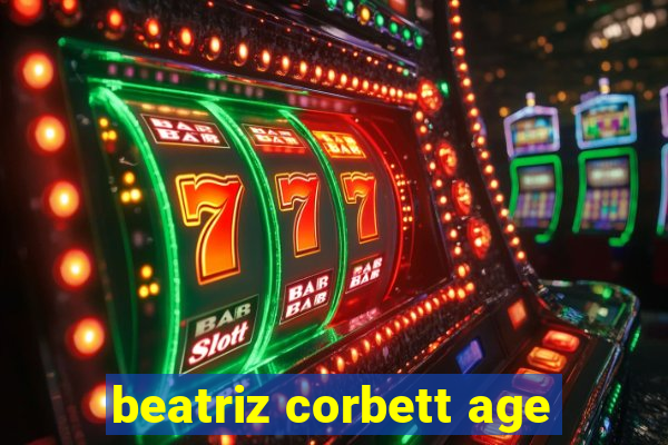 beatriz corbett age