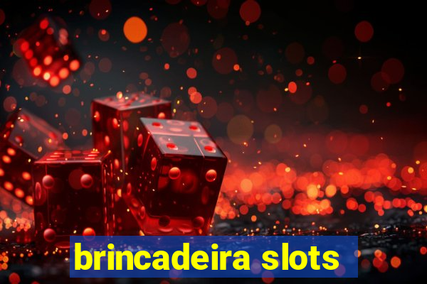 brincadeira slots