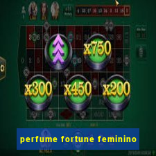 perfume fortune feminino