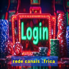 rede canais 谩frica