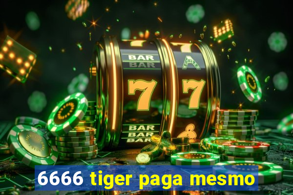 6666 tiger paga mesmo