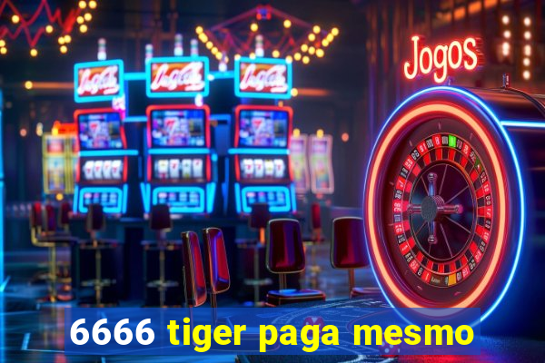 6666 tiger paga mesmo