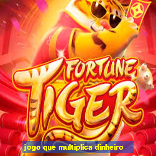 jogo que multiplica dinheiro