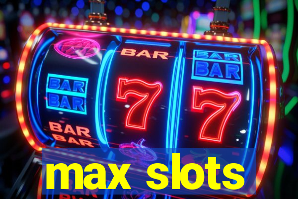 max slots