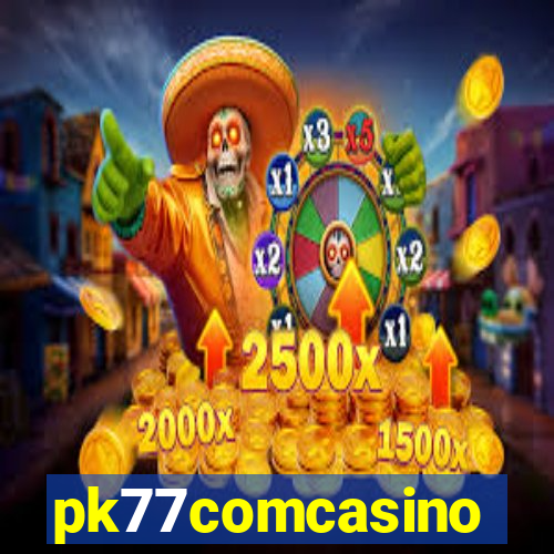 pk77comcasino