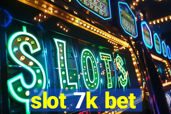 slot 7k bet