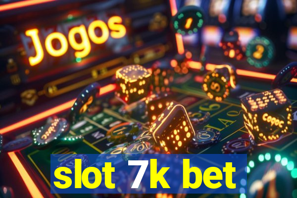 slot 7k bet