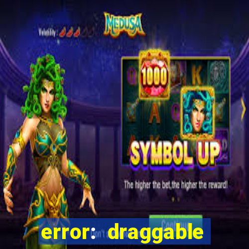 error: draggable element must have an item slot