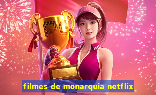 filmes de monarquia netflix