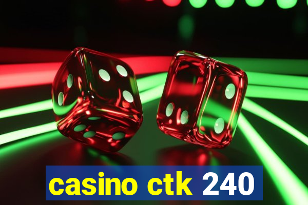 casino ctk 240