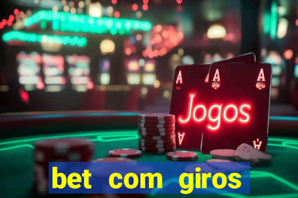 bet com giros gratis sem deposito