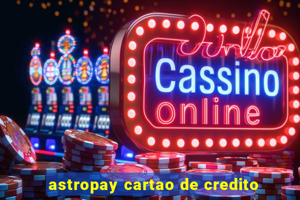 astropay cartao de credito