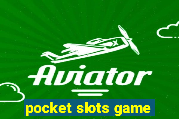 pocket slots game