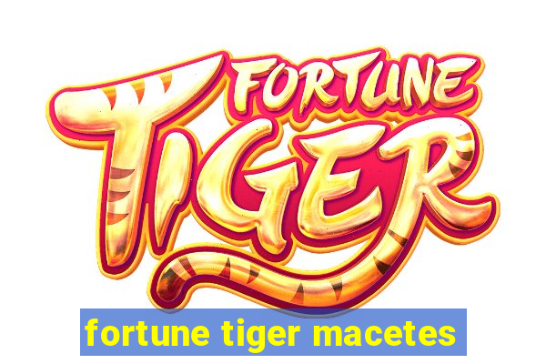 fortune tiger macetes