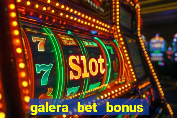 galera bet bonus sem deposito