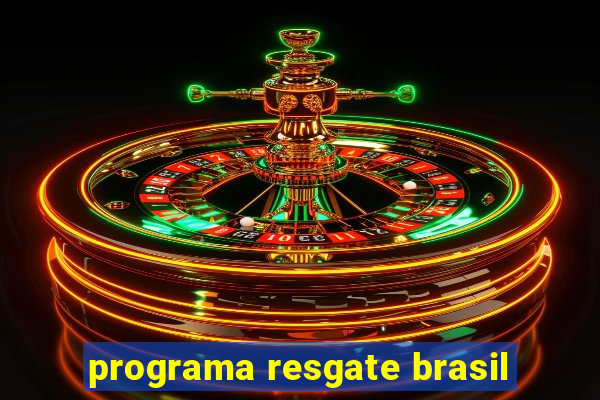 programa resgate brasil