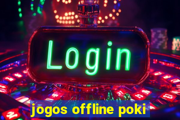 jogos offline poki