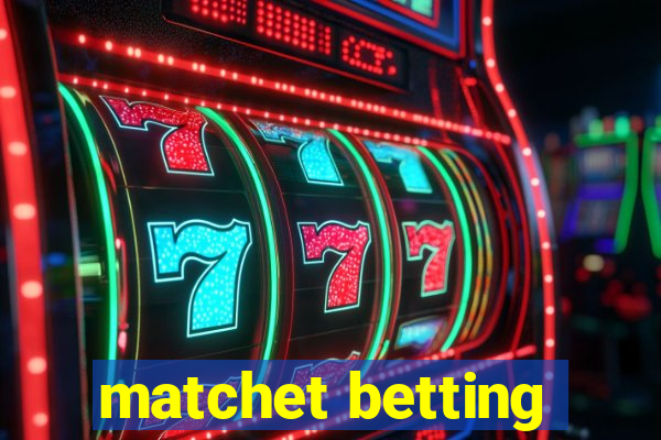 matchet betting