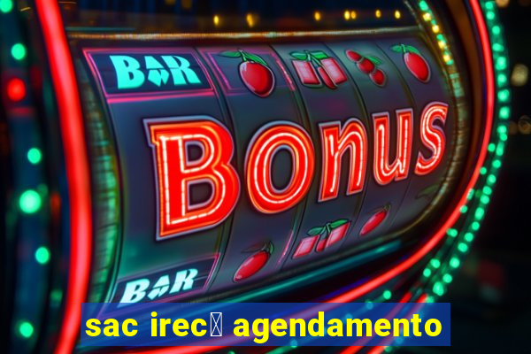 sac irec锚 agendamento