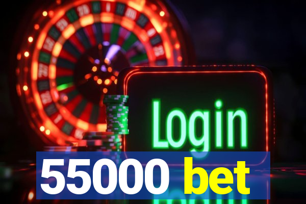 55000 bet