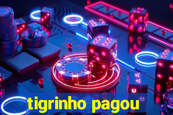 tigrinho pagou