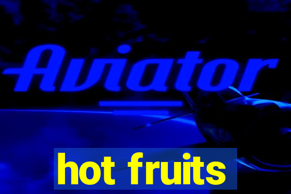 hot fruits