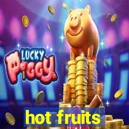 hot fruits