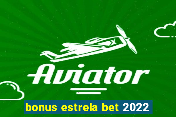 bonus estrela bet 2022