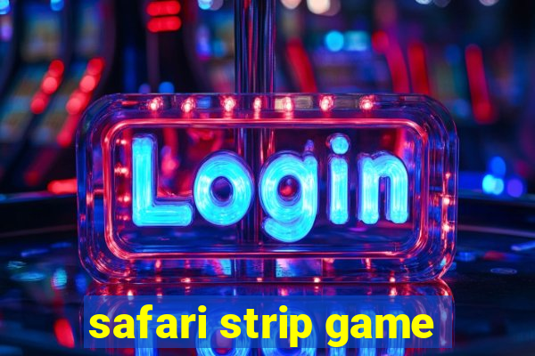 safari strip game