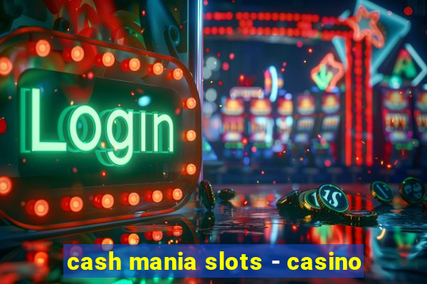 cash mania slots - casino