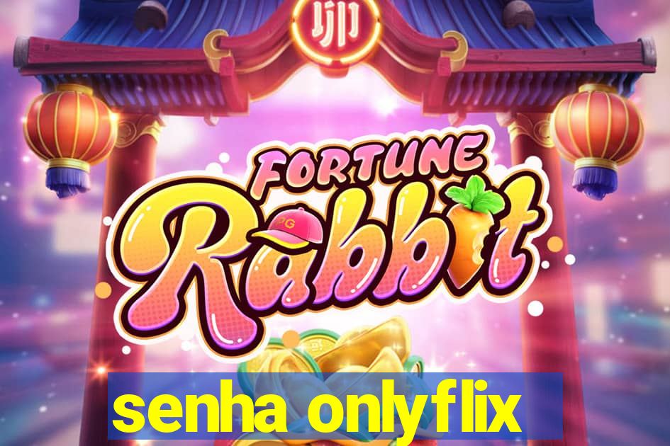 senha onlyflix