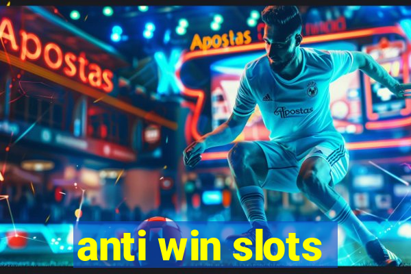 anti win slots