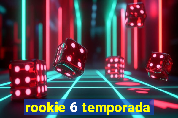 rookie 6 temporada