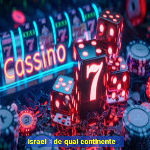 israel 茅 de qual continente