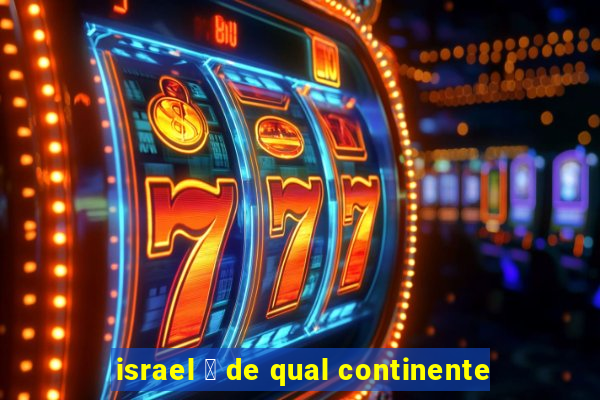 israel 茅 de qual continente