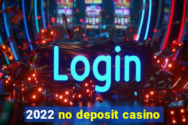 2022 no deposit casino