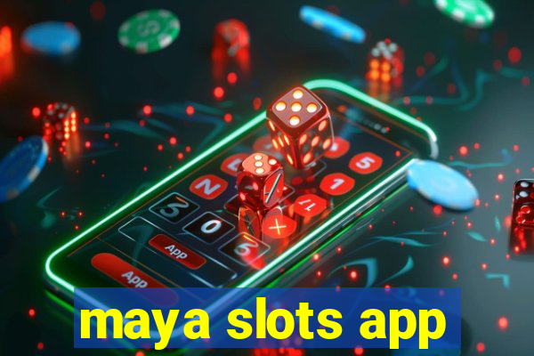 maya slots app