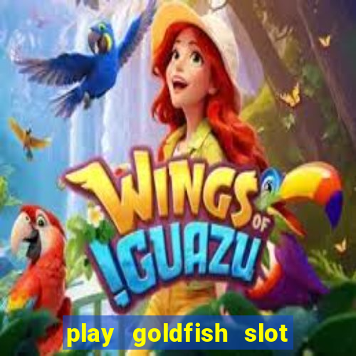 play goldfish slot machine online free