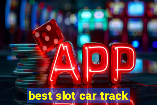 best slot car track