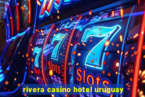 rivera casino hotel uruguay