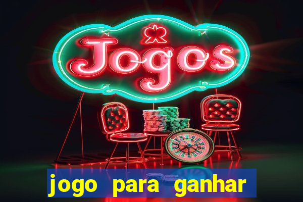 jogo para ganhar dinheiro cassino