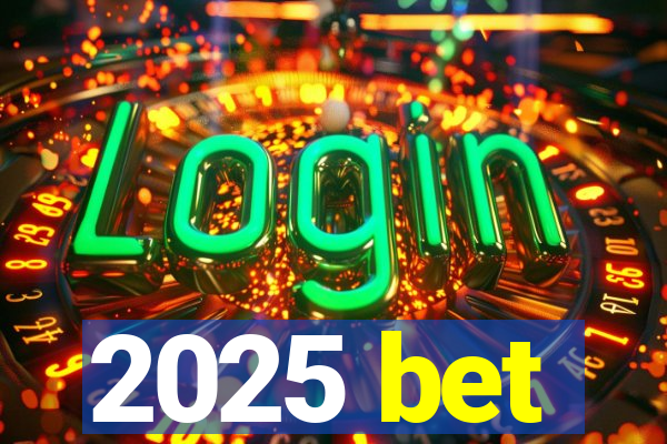 2025 bet