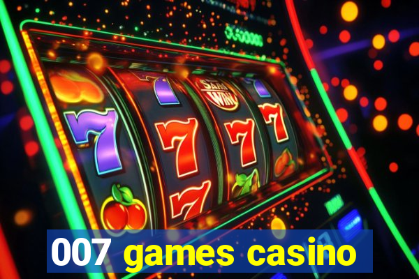 007 games casino