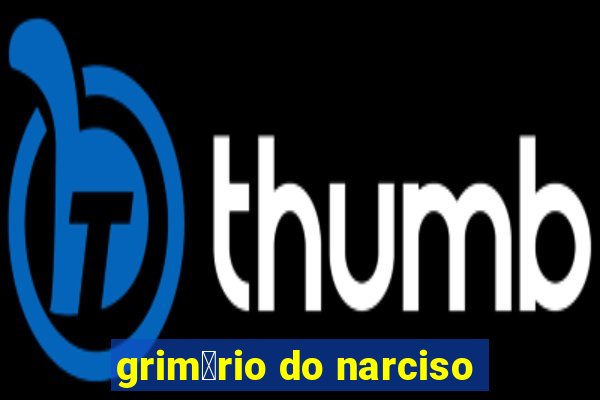 grim贸rio do narciso