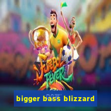 bigger bass blizzard